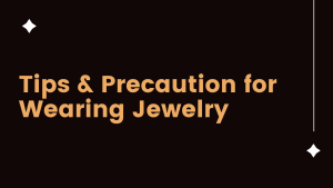 Tips and Precaution for jewellery care